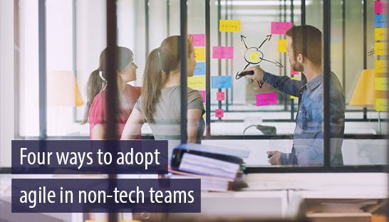 Four ways to adopt agile working in non-technology environments