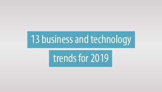 13 business and technology trends for 2019