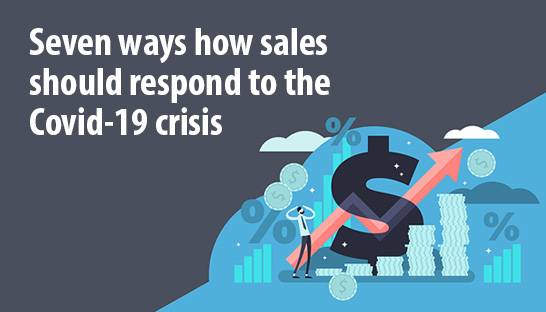 Seven ways how sales should respond to the Covid-19 crisis