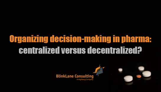 Organizing decision-making in pharma: centralized versus decentralized?