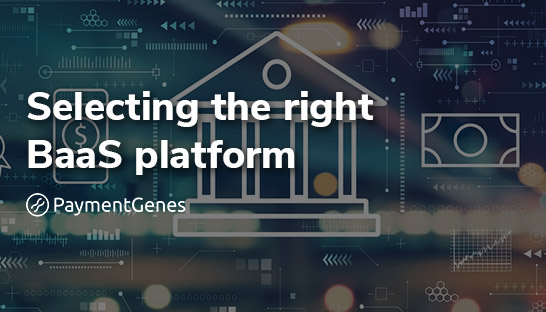 Banking-as-a-Service platforms: Considerations for selecting the right BaaS provider